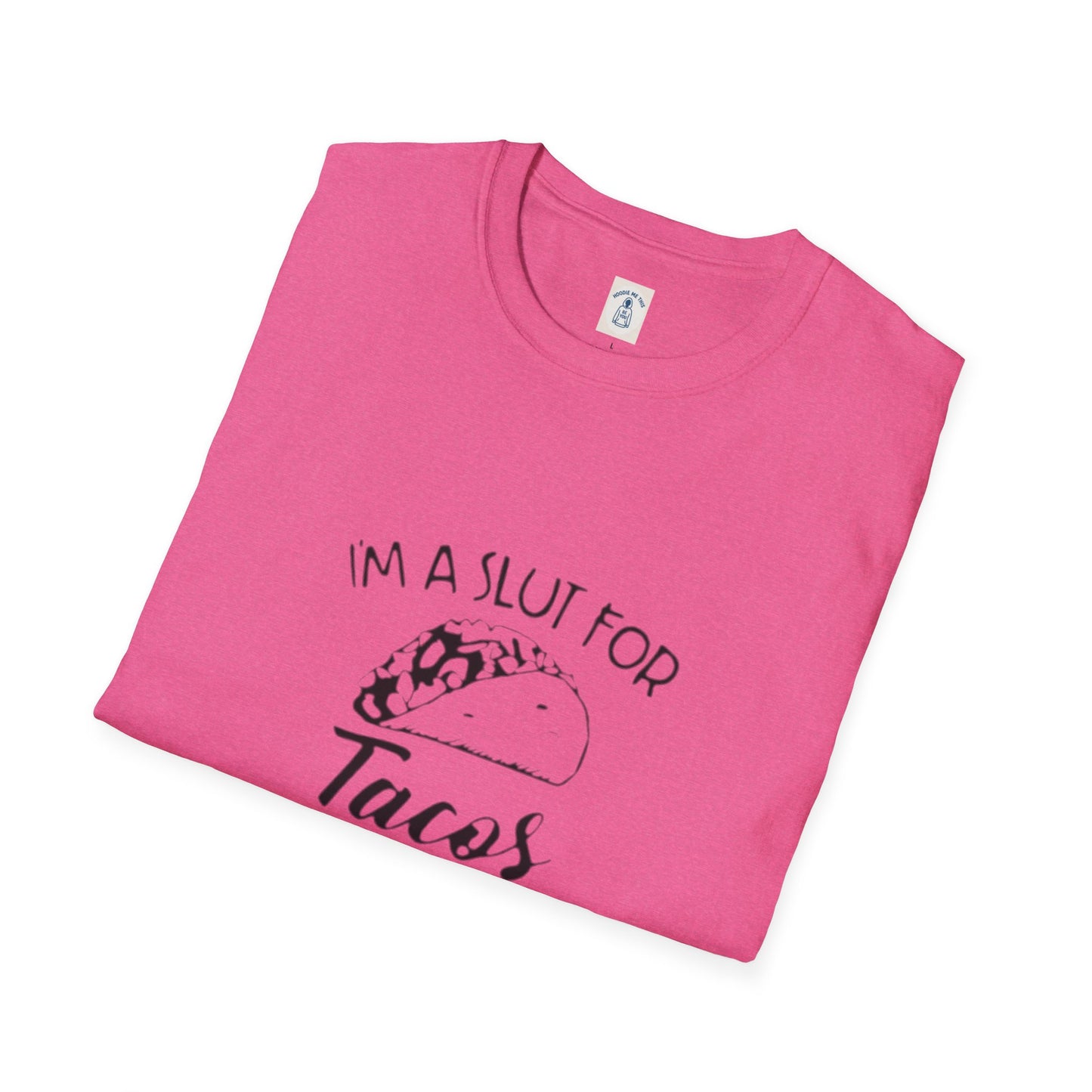 I’m A Slut For Tacos… - Unisex Softstyle T-Shirt