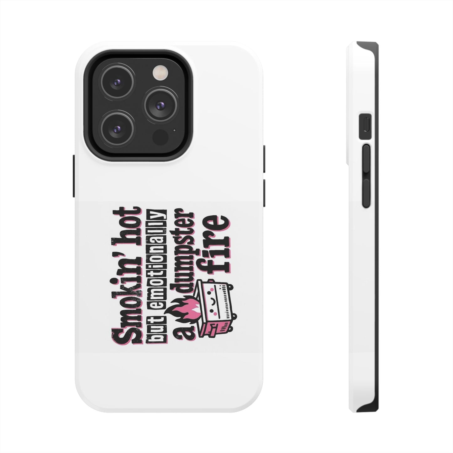 Smoking’ hot but emotionally a dumpster fire - Tough iPhone Cases - Choose your Size