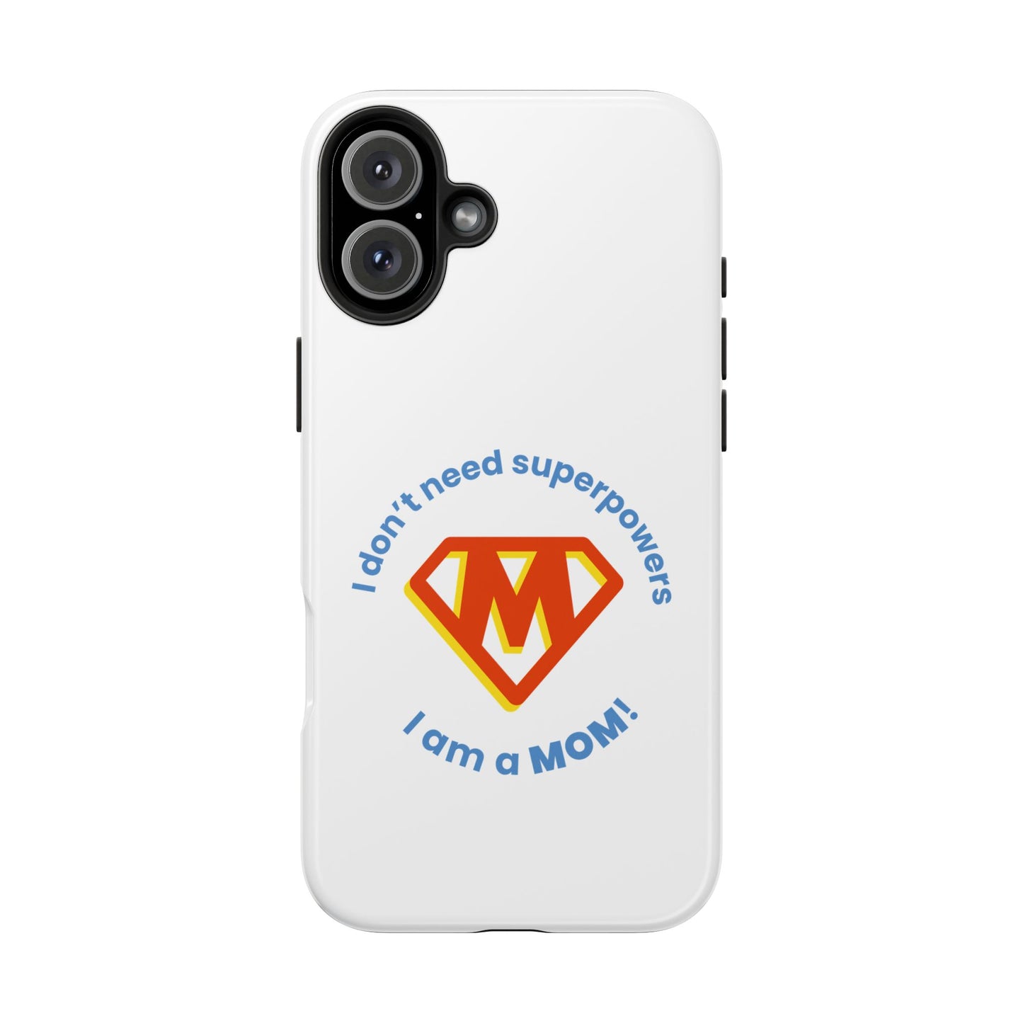 I Don’t Need Superpowers I am a Mom! - Tough iPhone Cases - Choose your Size