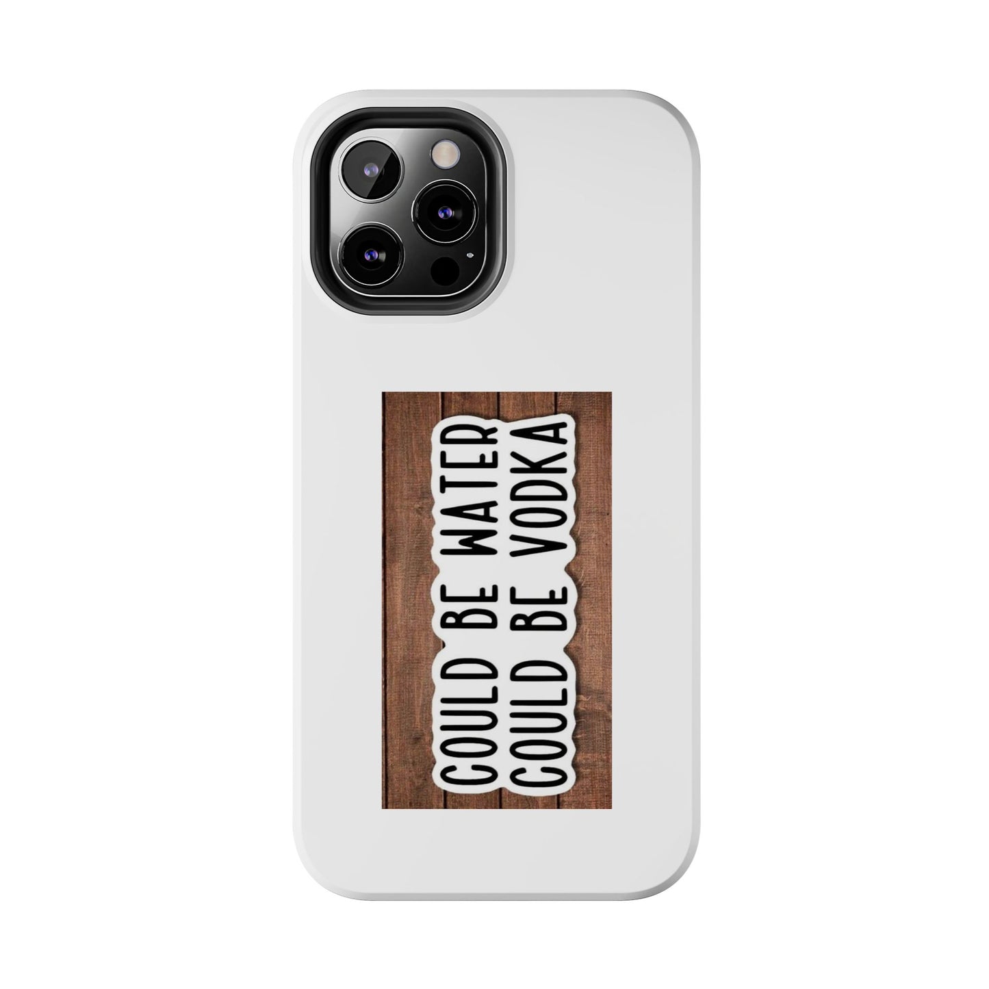 COULD BE WATER CLULD BE VODKA - Tough iPhone Cases - Choose your Size