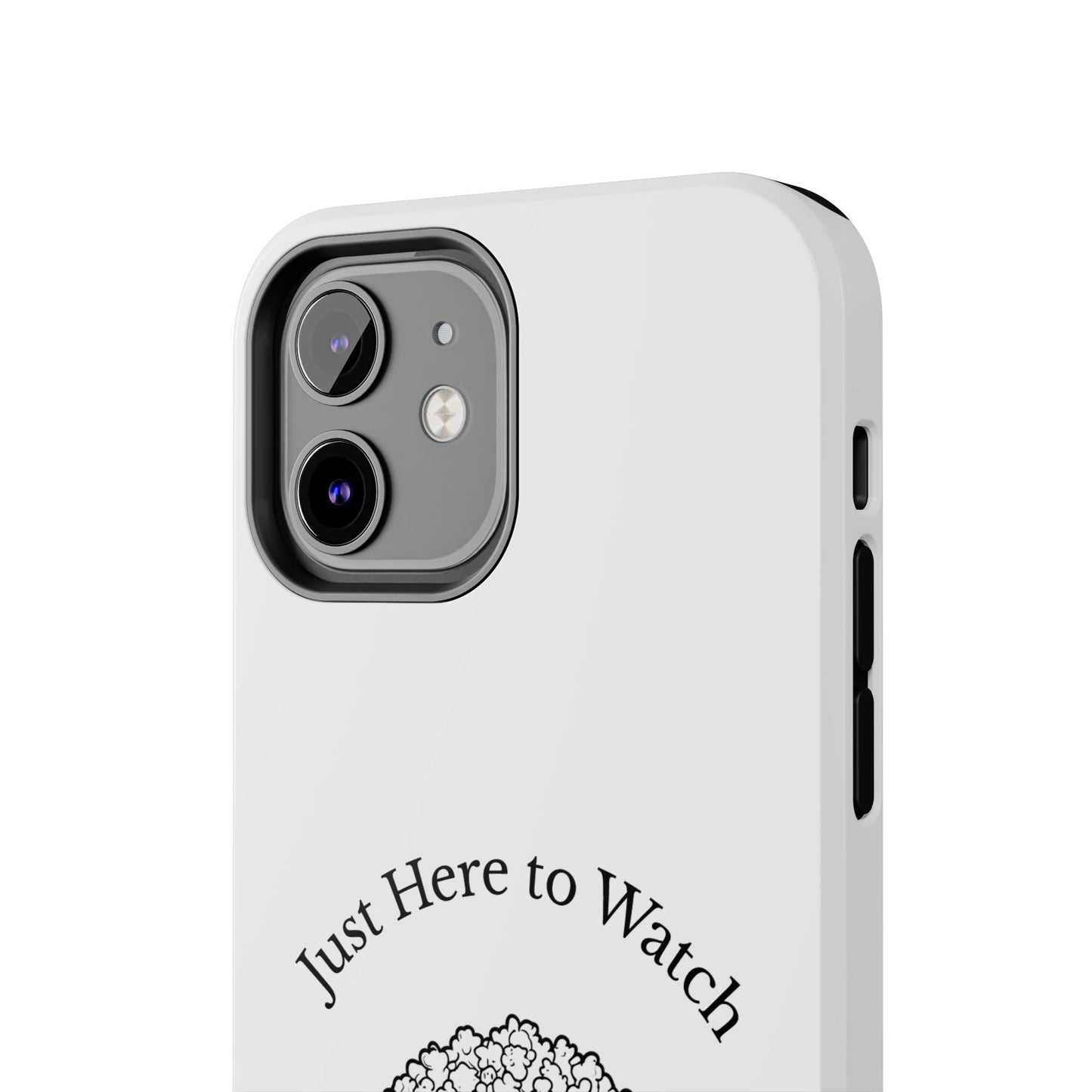 Just Here to Watch - Tough iPhone Cases - Choose your Size
