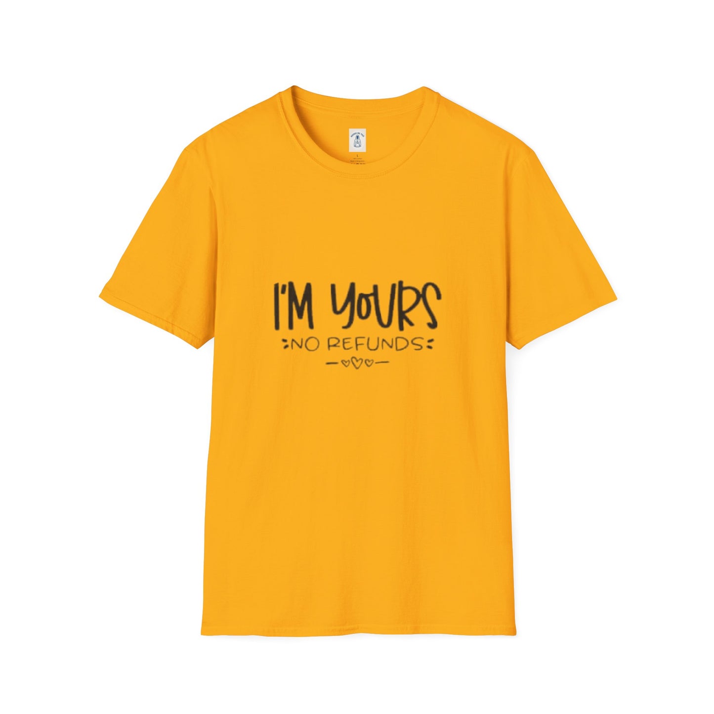 I’m Yours No Refunds - Unisex Softstyle T-Shirt