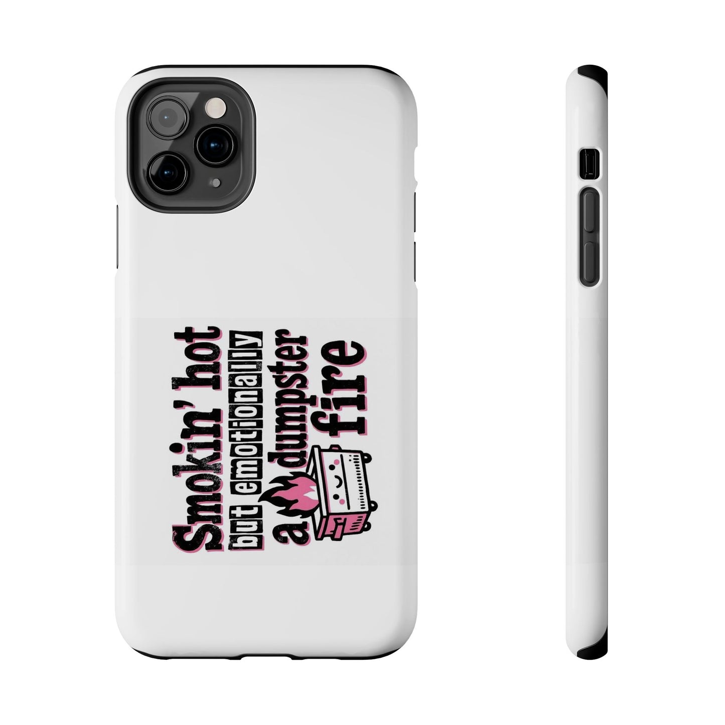 Smoking’ hot but emotionally a dumpster fire - Tough iPhone Cases - Choose your Size