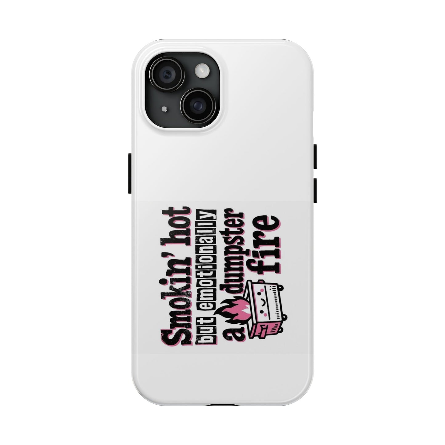 Smokin’ hot but emotionally a dumpster fire - Tough iPhone Cases - Choose your Size