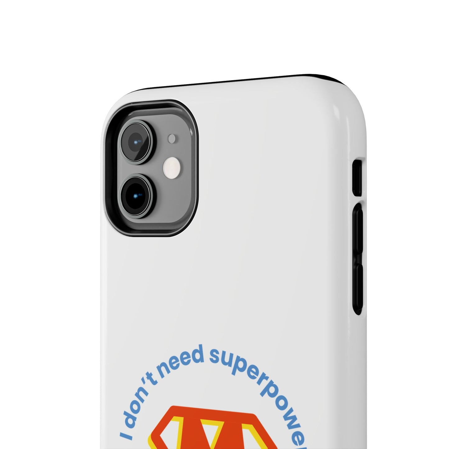 I Don’t Need Superpowers I am a Mom! - Tough iPhone Cases - Choose your Size