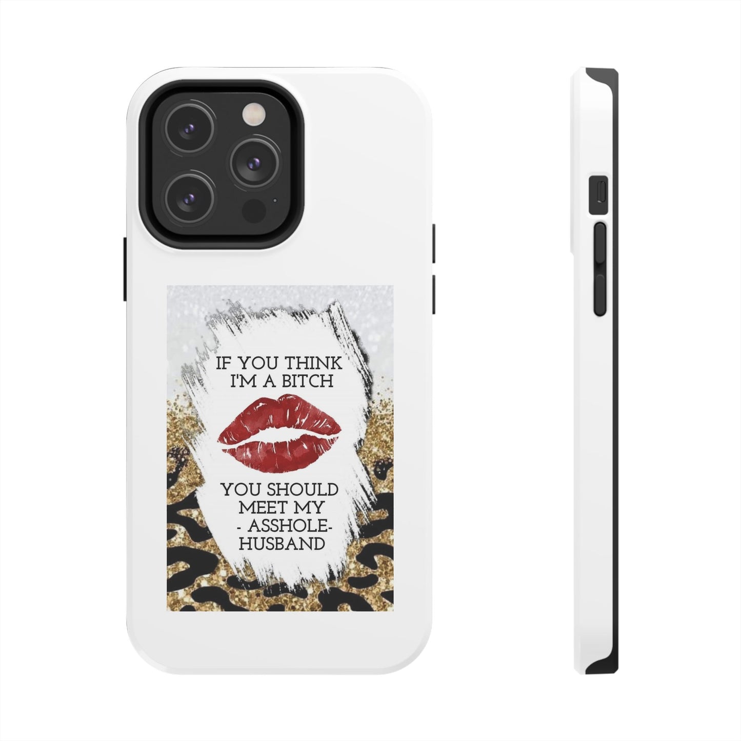 If You Think I’m a Bitch You Should See My Asshole Husband - Tough iPhone Cases - Choose your Size