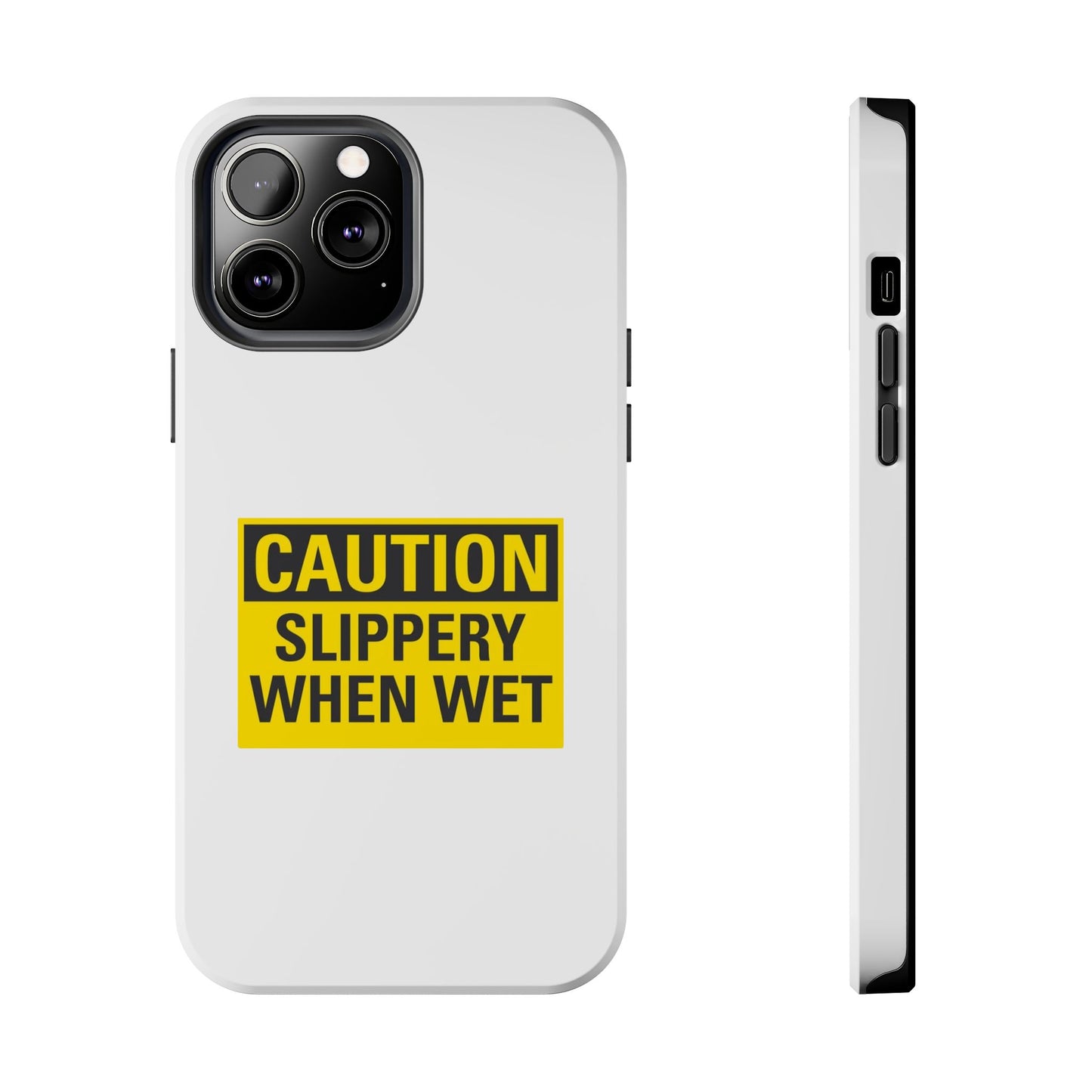 Caution Slippery When Wet- Tough iPhone Cases - Choose your Size