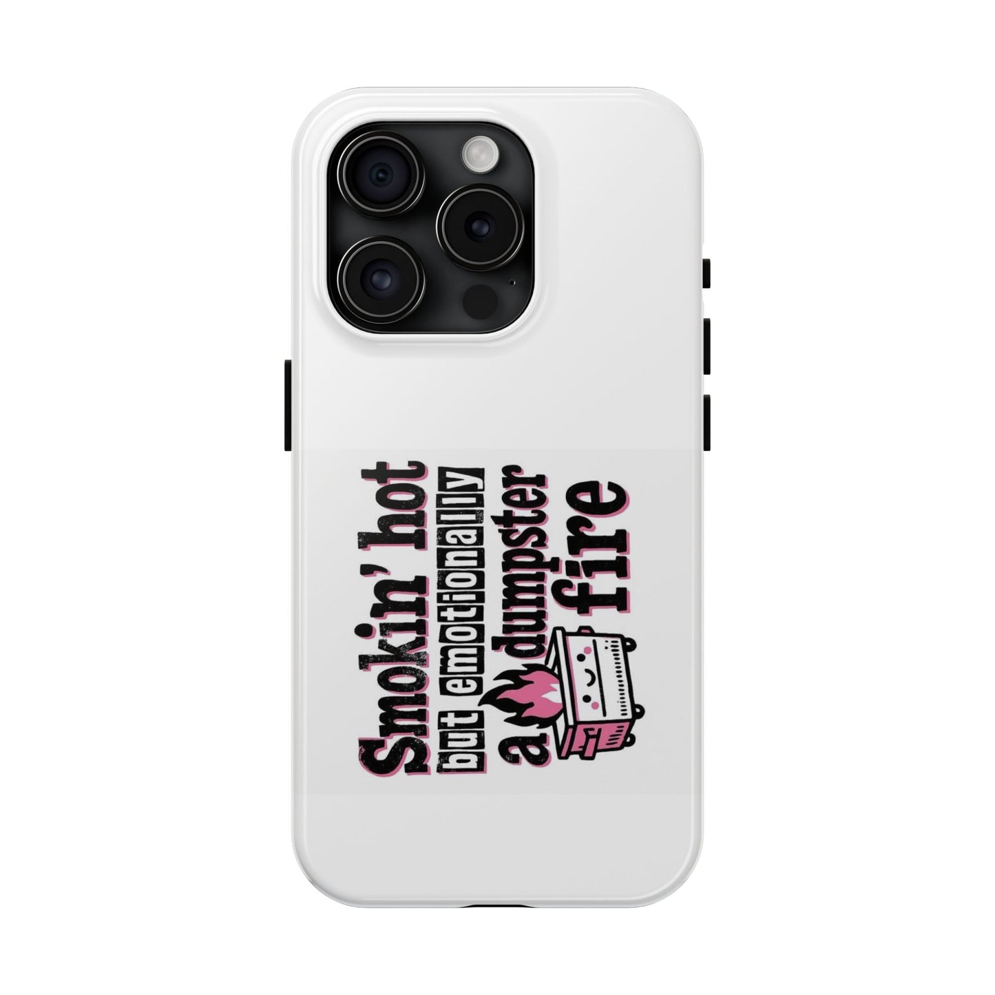 Smokin’ hot but emotionally a dumpster fire - Tough iPhone Cases - Choose your Size
