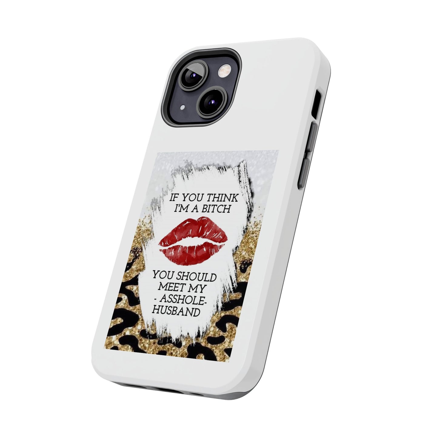 If You Think I’m a Bitch You Should See My Asshole Husband - Tough iPhone Cases - Choose your Size