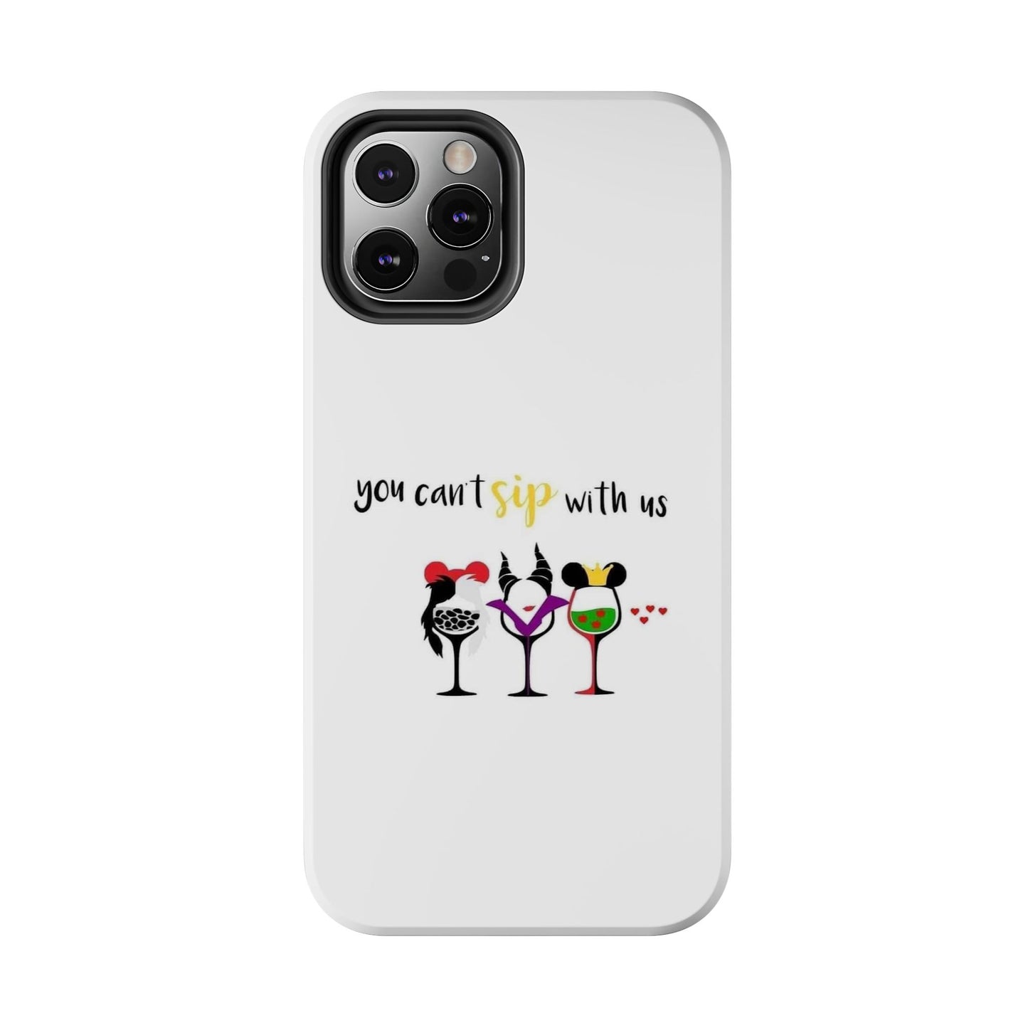 You Can’t Sip With Us - Tough iPhone Cases - Choose your Size