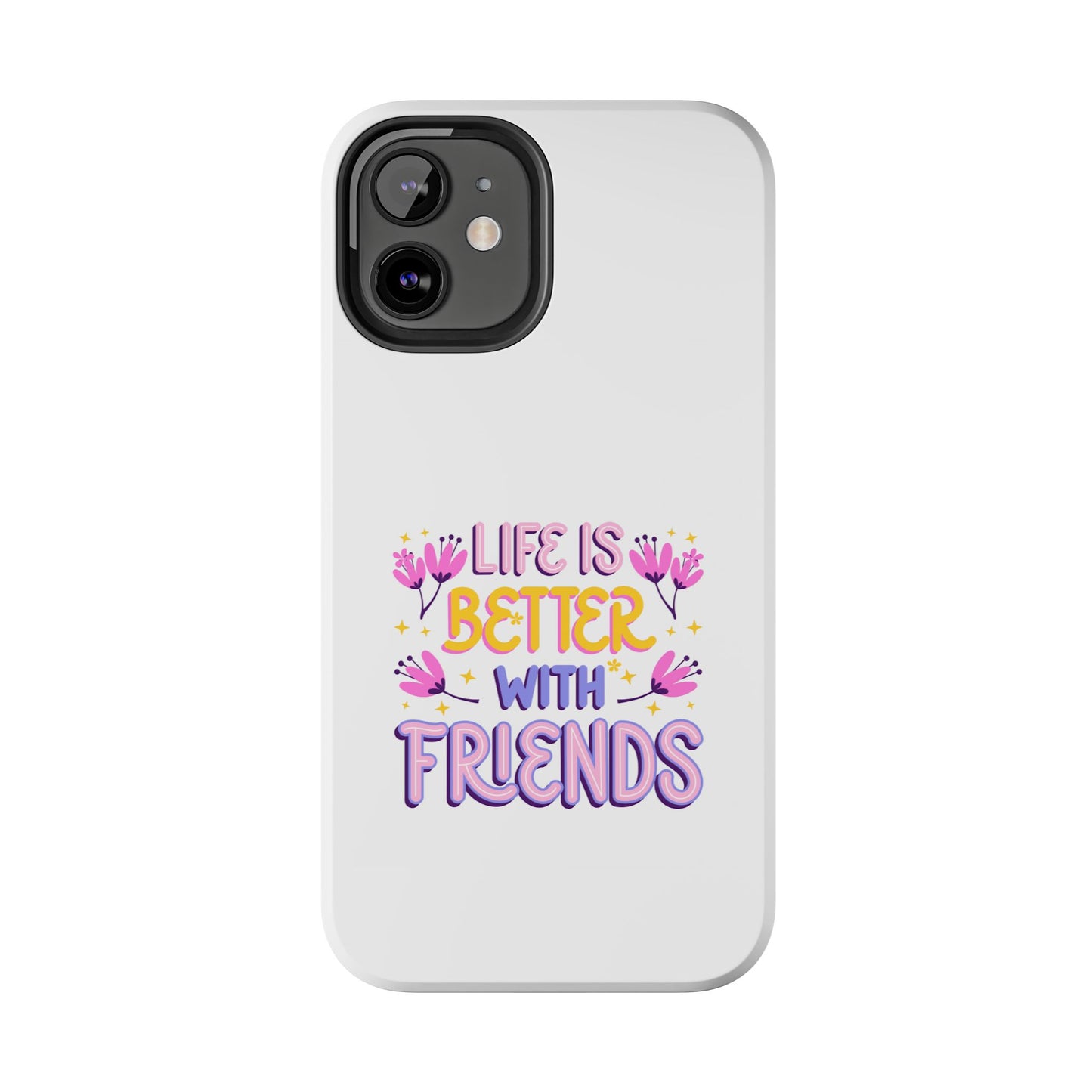 Life is Better with Friends - Tough iPhone Cases - Choose your Size