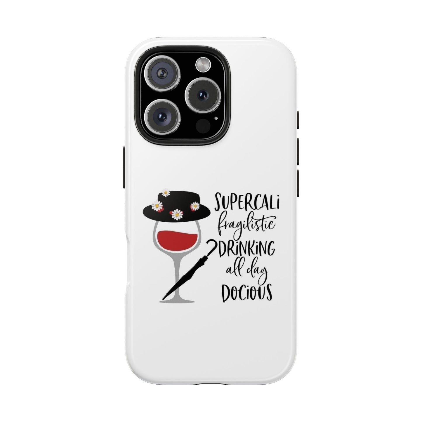 Supercalifragilistic Drinking All Day Docious - Tough iPhone Cases - Choose your Size