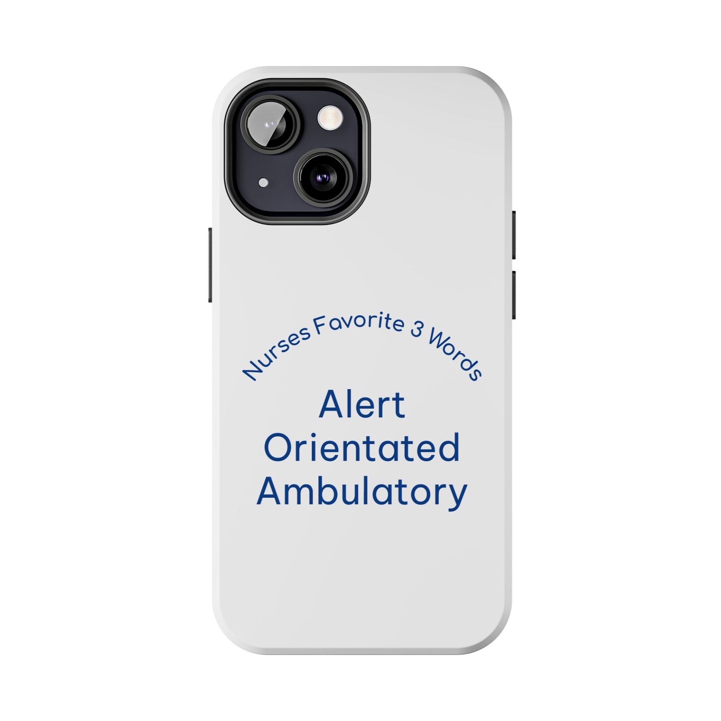Nurses Favorite 3 Words Alert Oriented Ambulatory - Tough iPhone Cases - Choose your Size