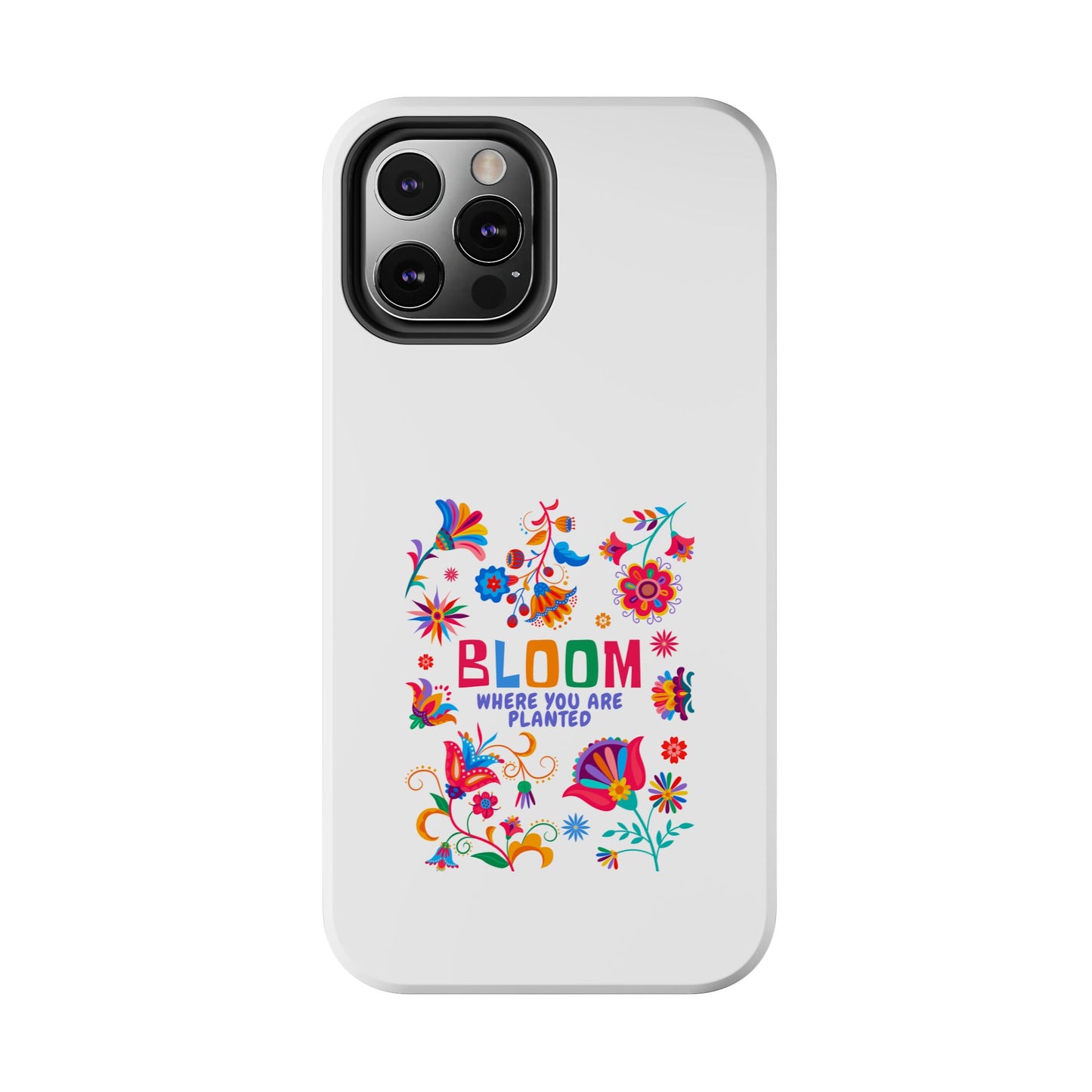 Bloom Where You are Planted - Tough iPhone Cases - Choose your Size