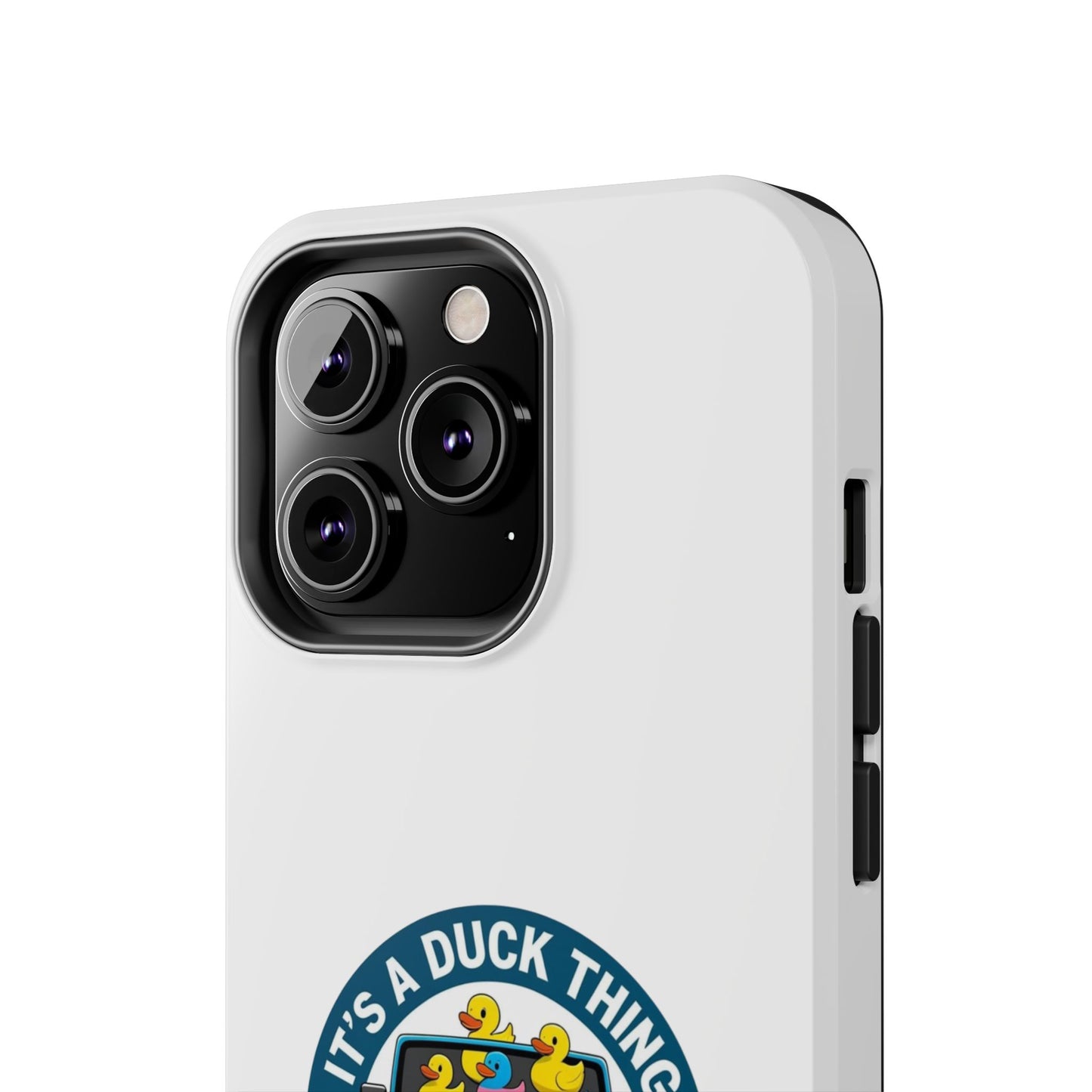 It’s a Duck Thing - Tough iPhone Cases - Choose your Size