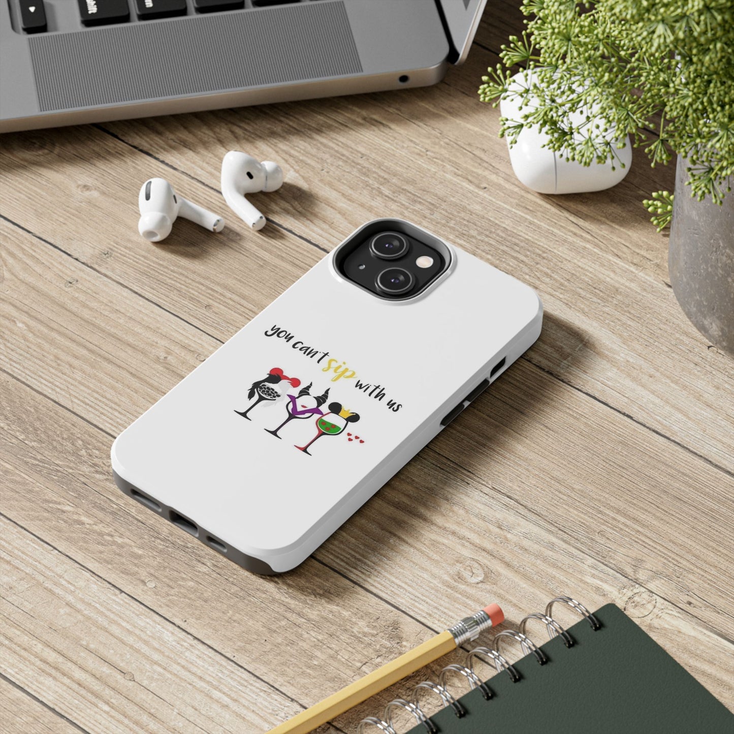 You Can’t Sip With Us - Tough iPhone Cases - Choose your Size