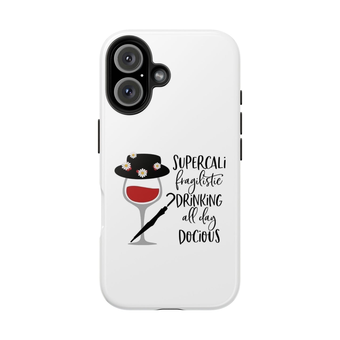 Supercalifragilistic Drinking All Day Docious - Tough iPhone Cases - Choose your Size