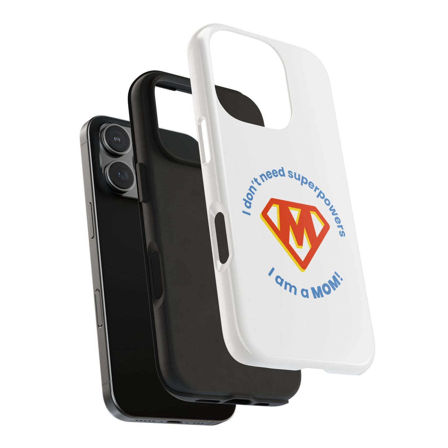 I Don’t Need Superpowers I am a Mom! - Tough iPhone Cases - Choose your Size