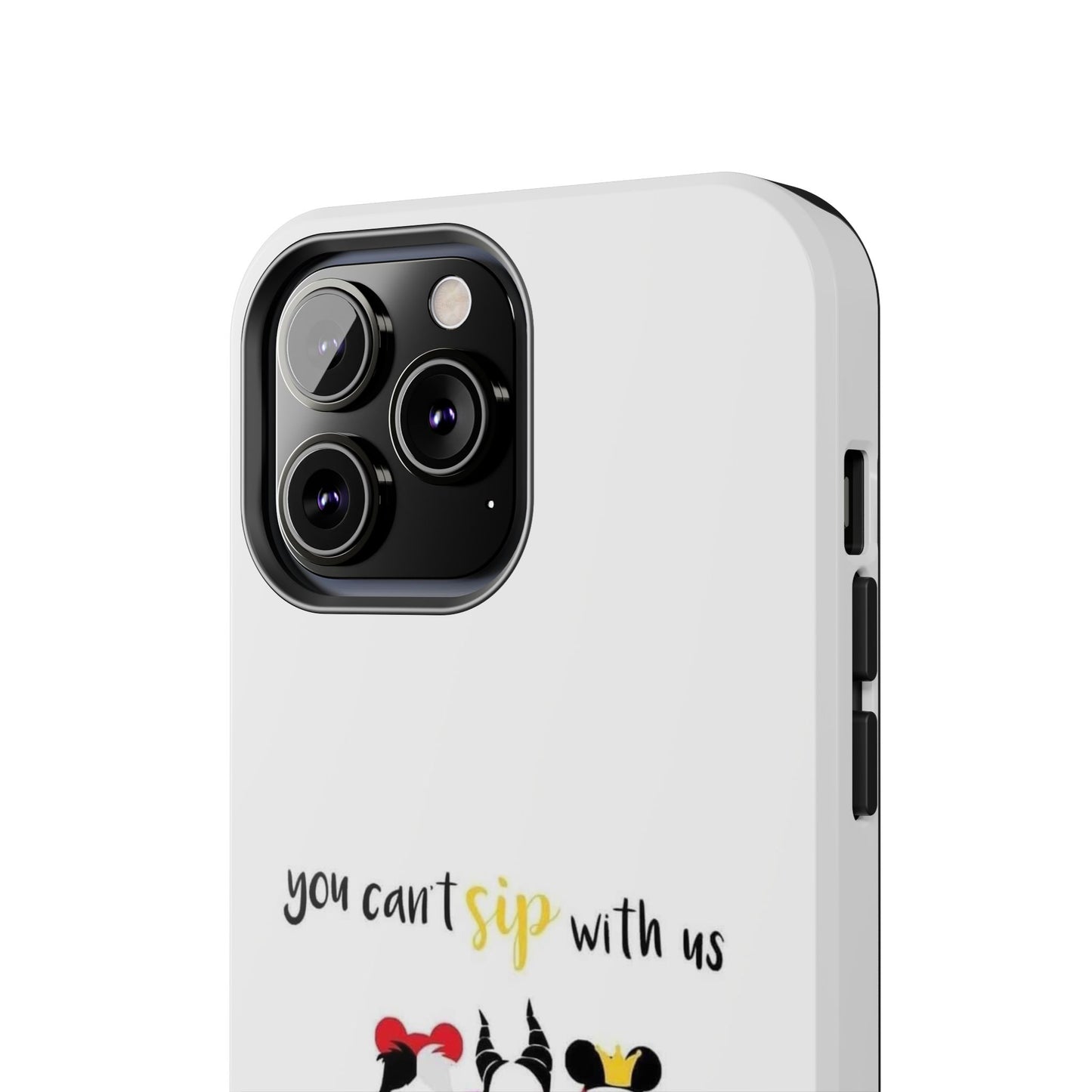 You Can’t Sip With Us - Tough iPhone Cases - Choose your Size