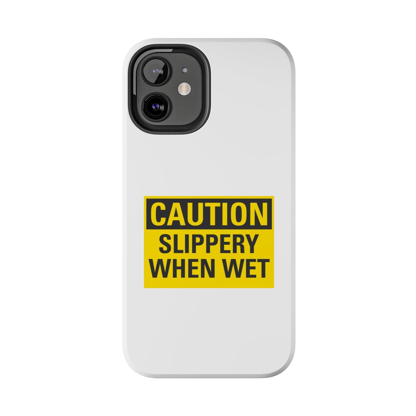 Caution Slippery When Wet- Tough iPhone Cases - Choose your Size