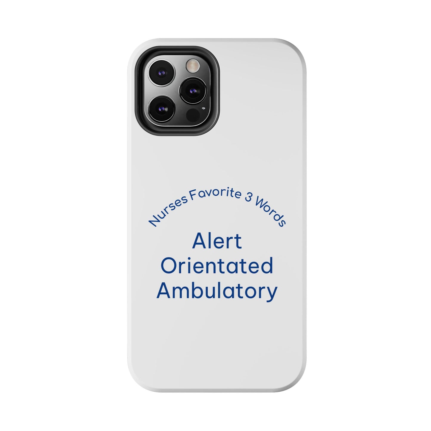 Nurses Favorite 3 Words Alert Oriented Ambulatory - Tough iPhone Cases - Choose your Size