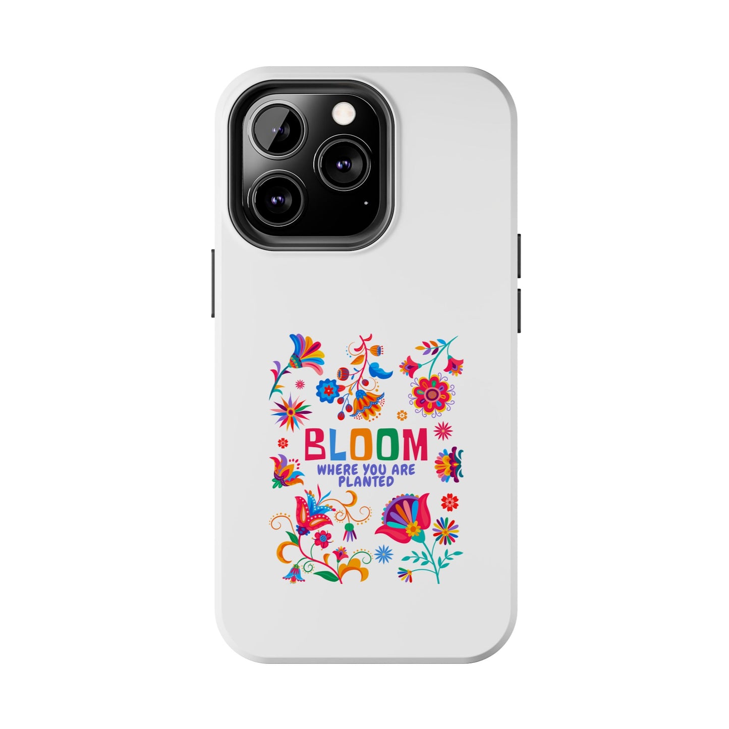 Bloom Where You are Planted - Tough iPhone Cases - Choose your Size