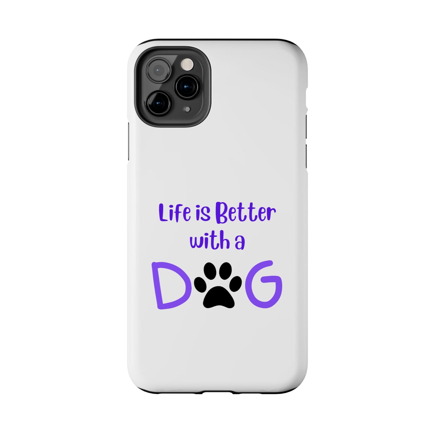 Life is Better with a Dog - Tough iPhone Cases - Choose your Size