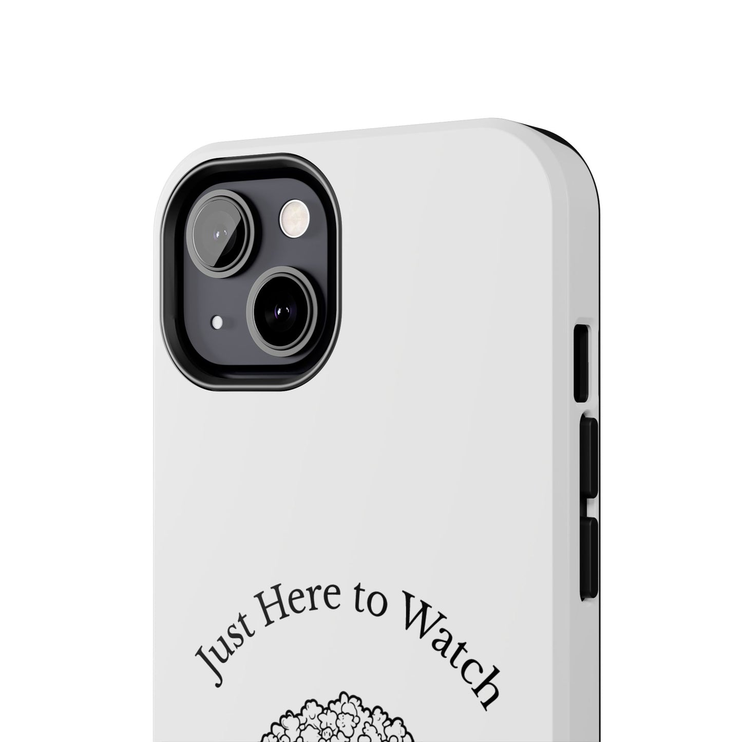 Just Here to Watch - Tough iPhone Cases - Choose your Size