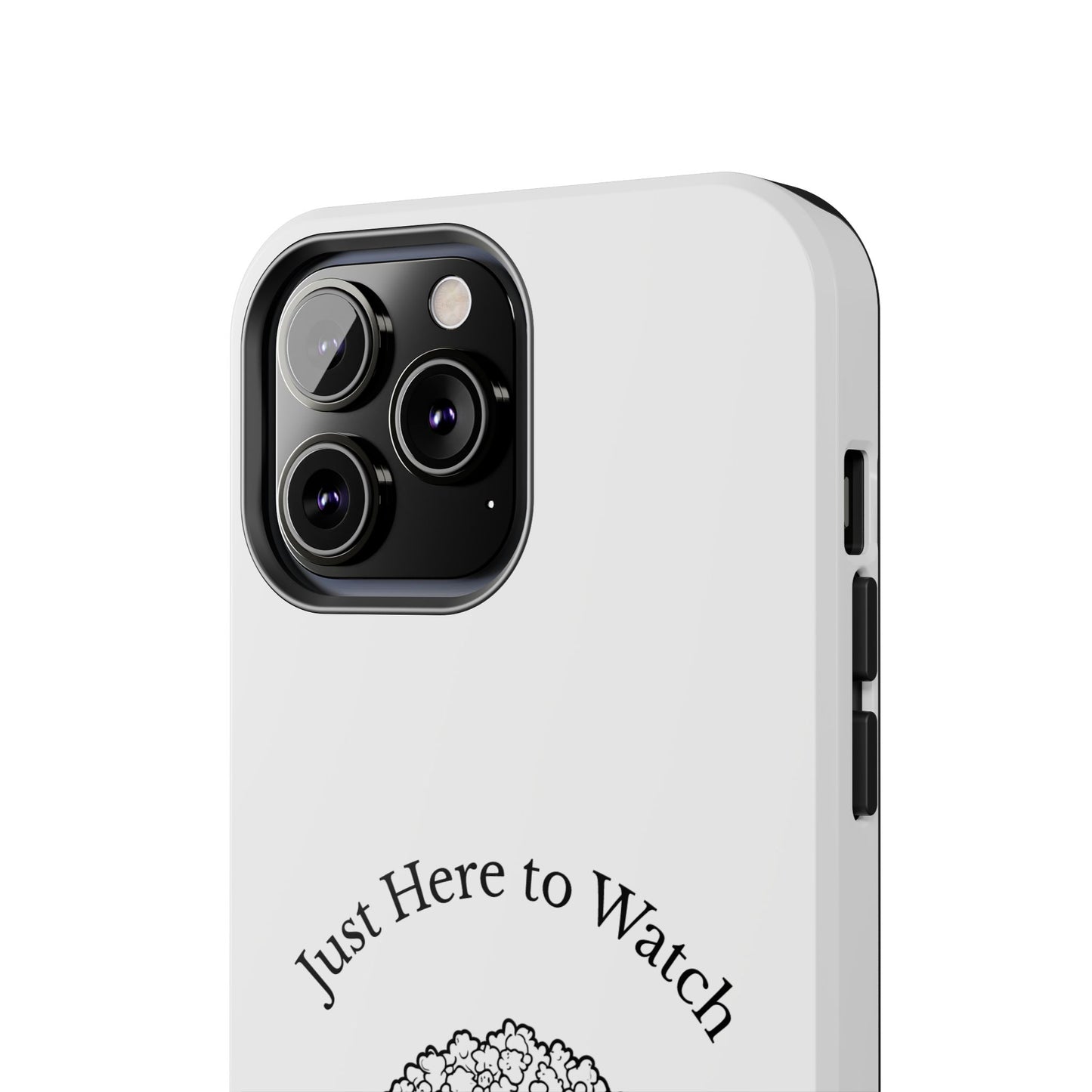 Just Here to Watch - Tough iPhone Cases - Choose your Size