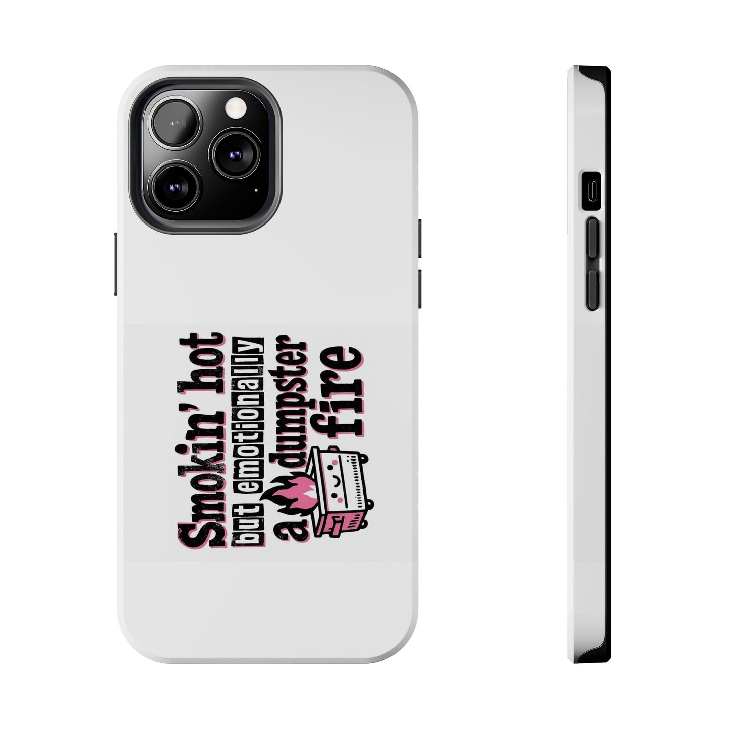 Smoking’ hot but emotionally a dumpster fire - Tough iPhone Cases - Choose your Size