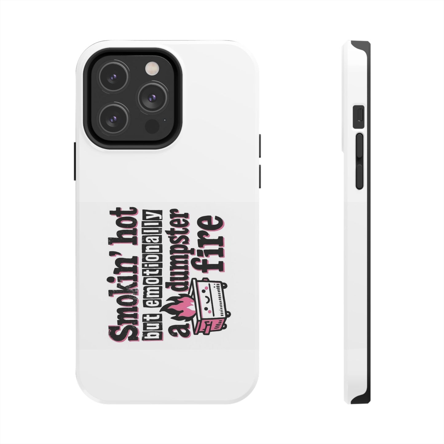 Smokin’ hot but emotionally a dumpster fire - Tough iPhone Cases - Choose your Size