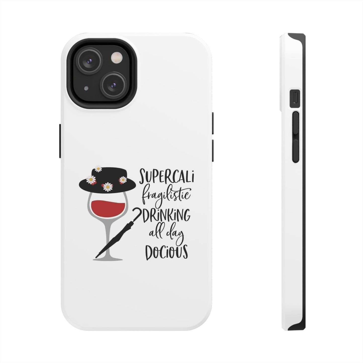 Supercalifragilistic Drinking All Day Docious - Tough iPhone Cases - Choose your Size
