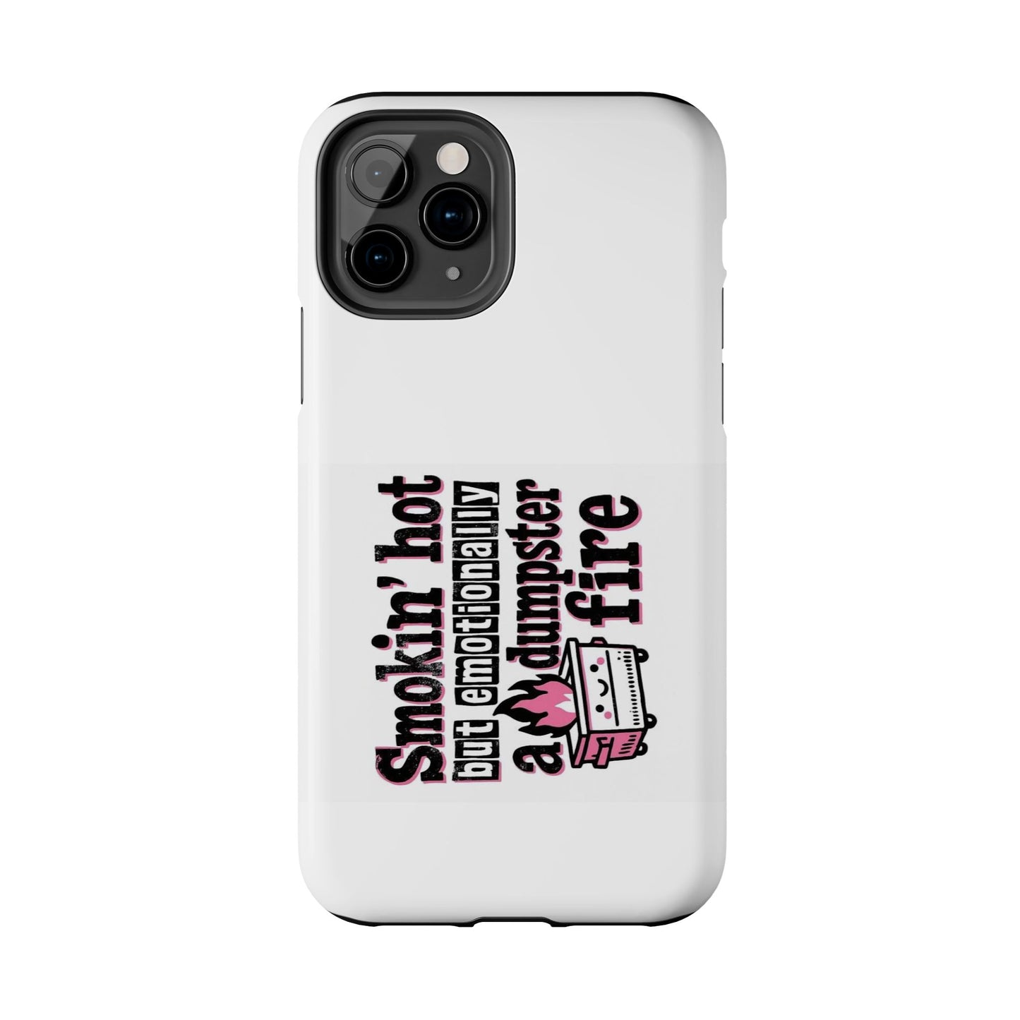 Smokin’ hot but emotionally a dumpster fire - Tough iPhone Cases - Choose your Size