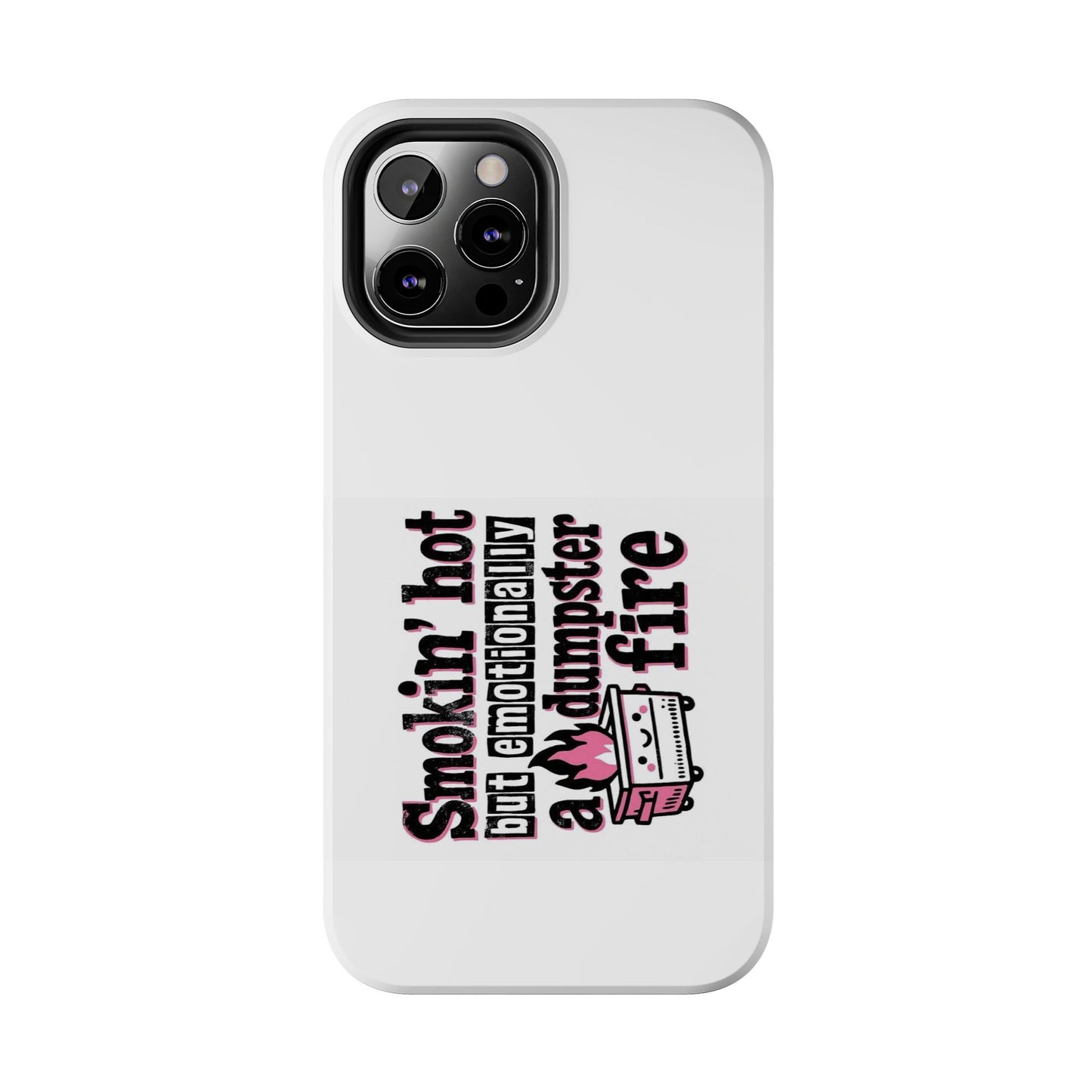 Smokin’ hot but emotionally a dumpster fire - Tough iPhone Cases - Choose your Size