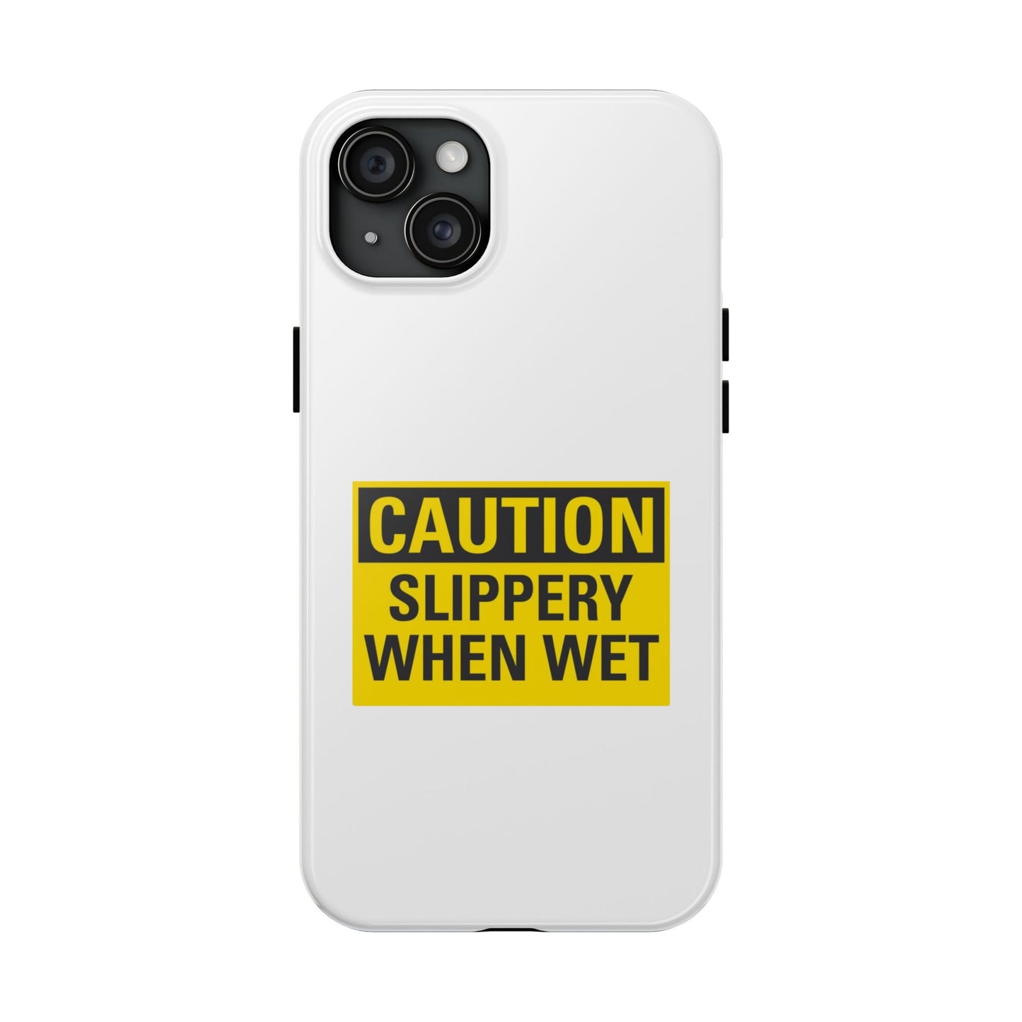Caution Slippery When Wet- Tough iPhone Cases - Choose your Size