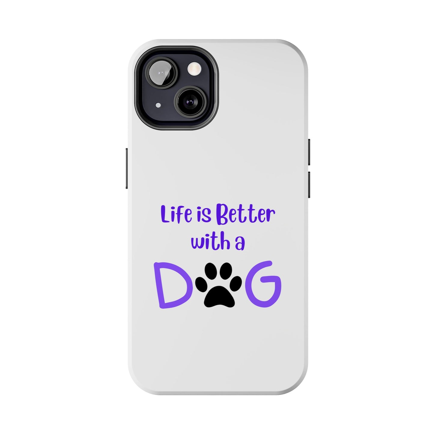 Life is Better with a Dog - Tough iPhone Cases - Choose your Size