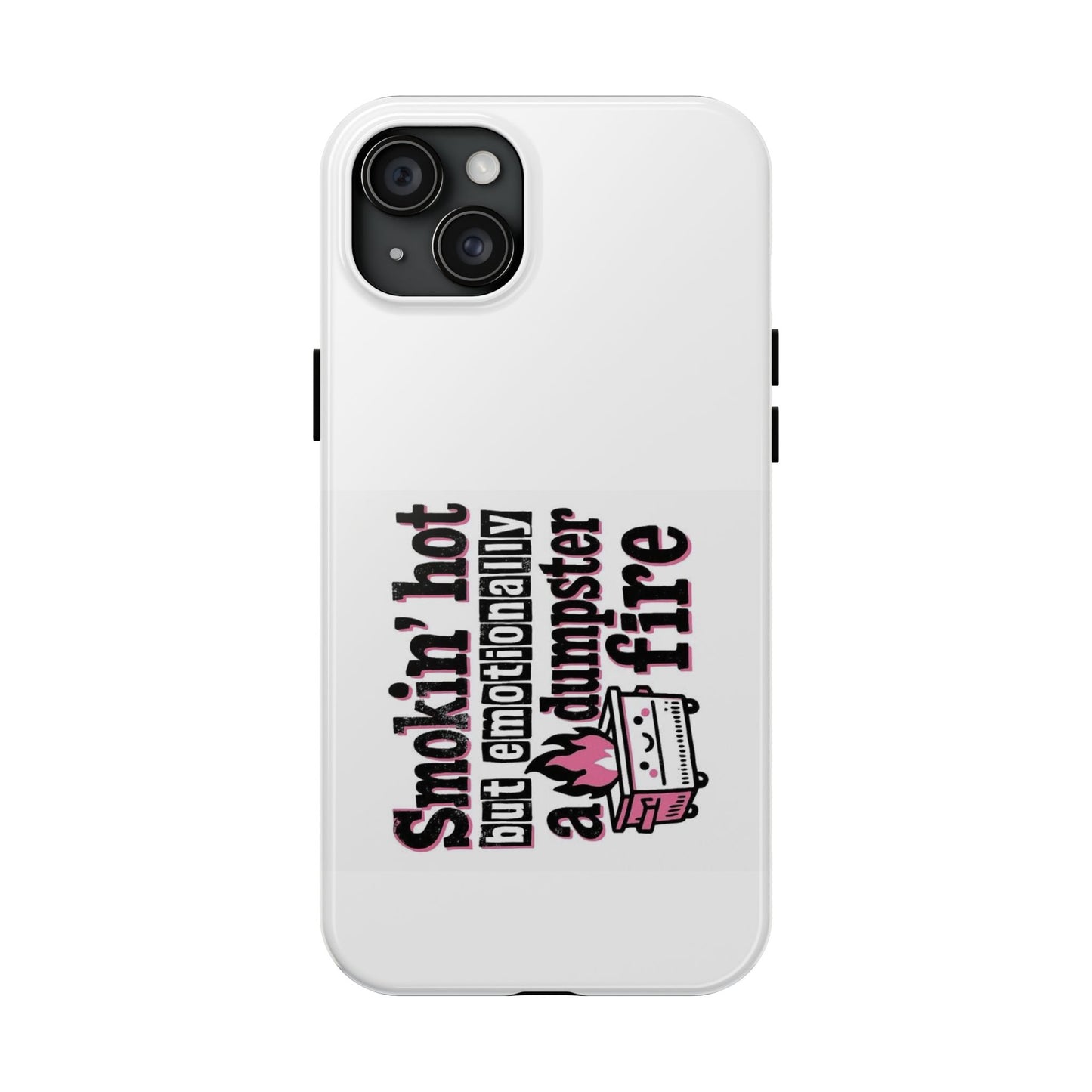 Smokin’ hot but emotionally a dumpster fire - Tough iPhone Cases - Choose your Size
