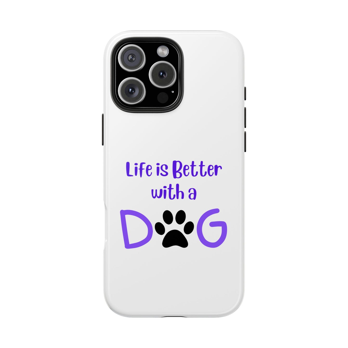Life is Better with a Dog - Tough iPhone Cases - Choose your Size