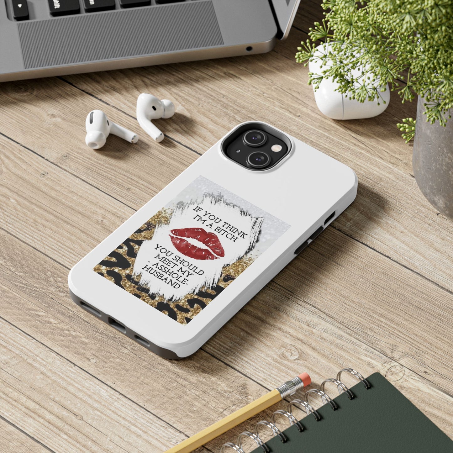 If You Think I’m a Bitch You Should See My Asshole Husband - Tough iPhone Cases - Choose your Size