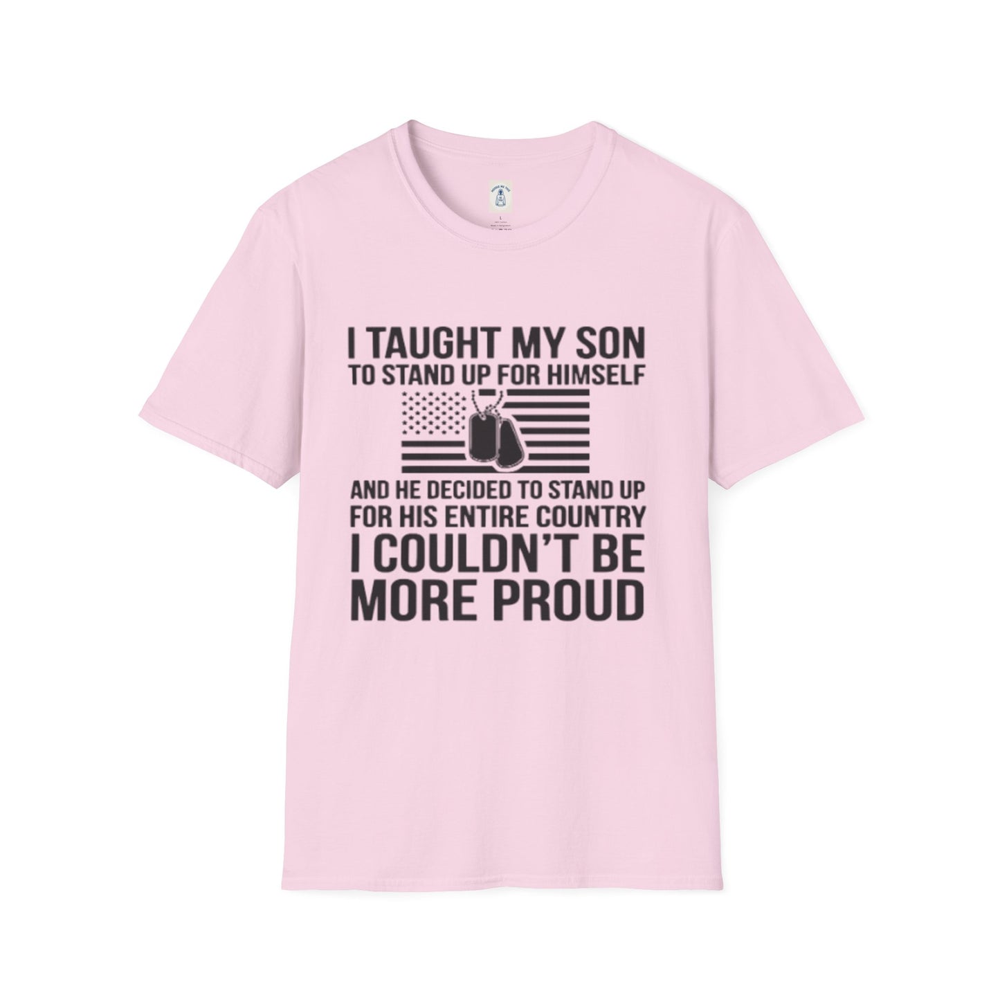 I Taught My Son To Stand Up For Himself… - Unisex Softstyle T-Shirt