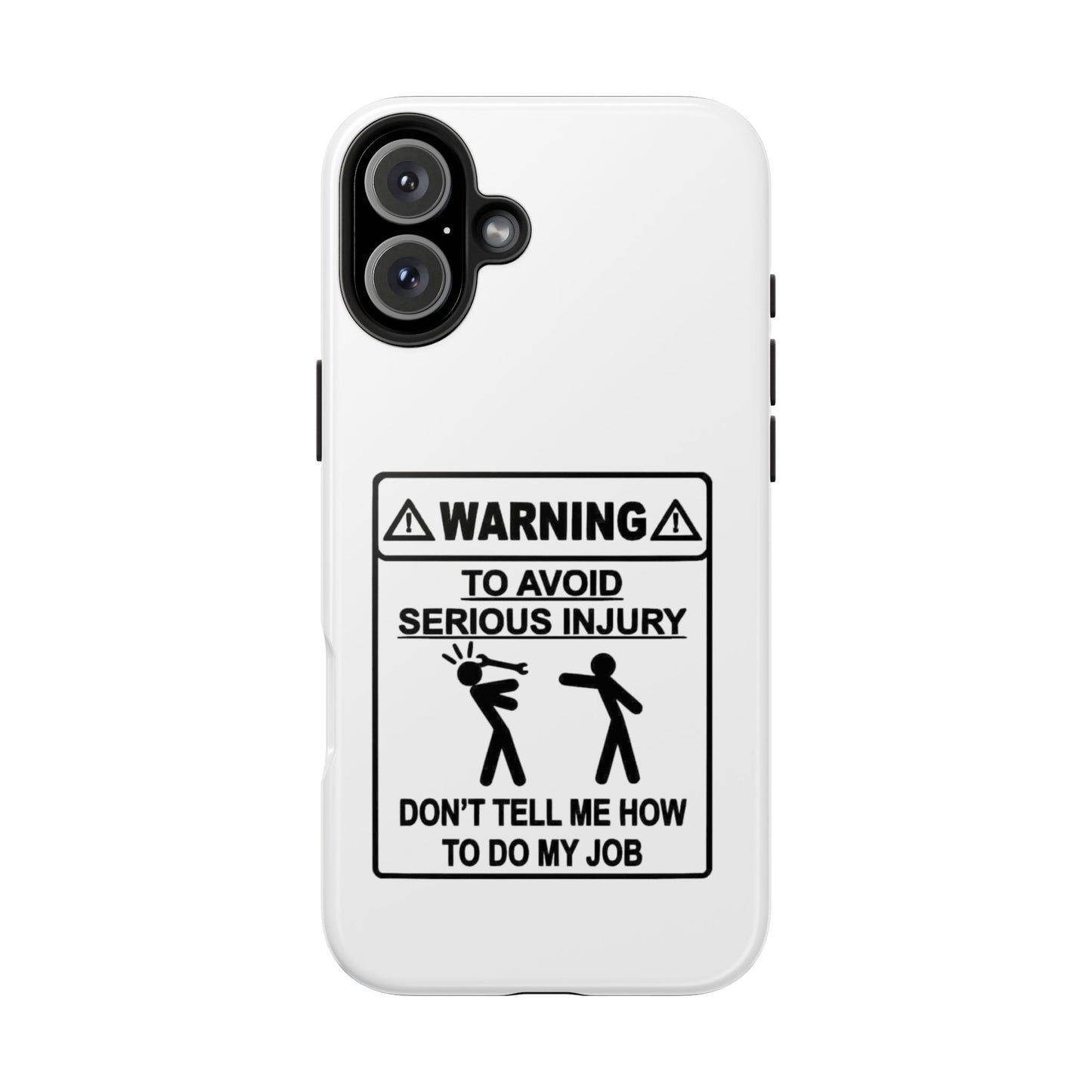 WARNING TO AVOID SERIOUS INJURY DON’T TELL MEMHOW TO DO MY JOB - Tough iPhone Cases - Choose your Size