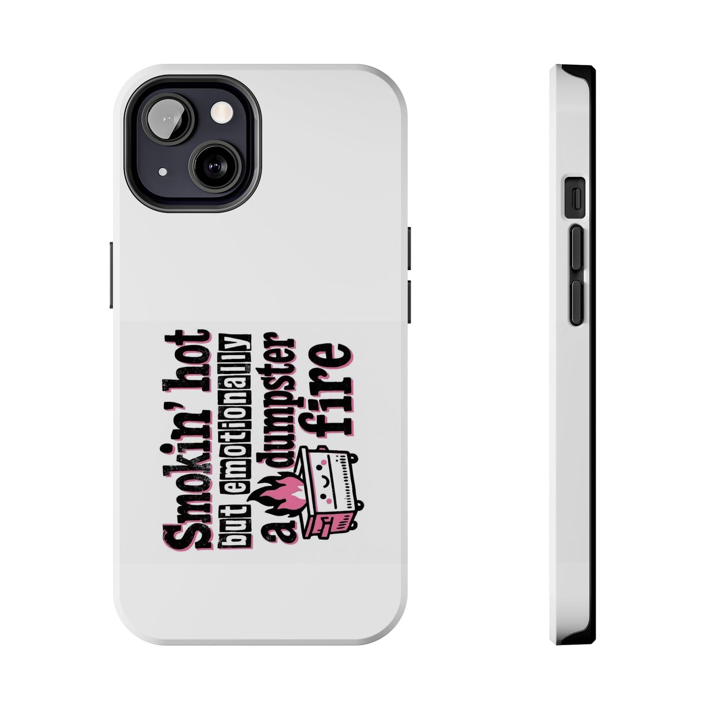 Smokin’ hot but emotionally a dumpster fire - Tough iPhone Cases - Choose your Size