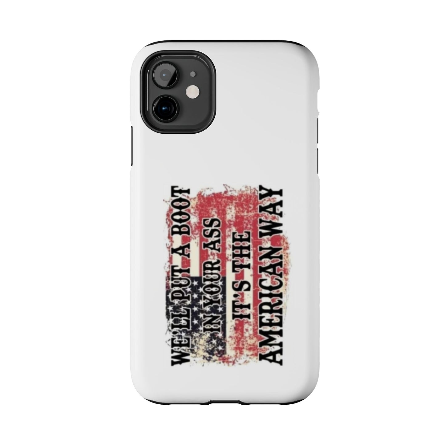 WE’LL PUT A BOOT IN YOUR ASS IT’S THE AMERICAN WAY - Tough iPhone Cases - Choose your Size