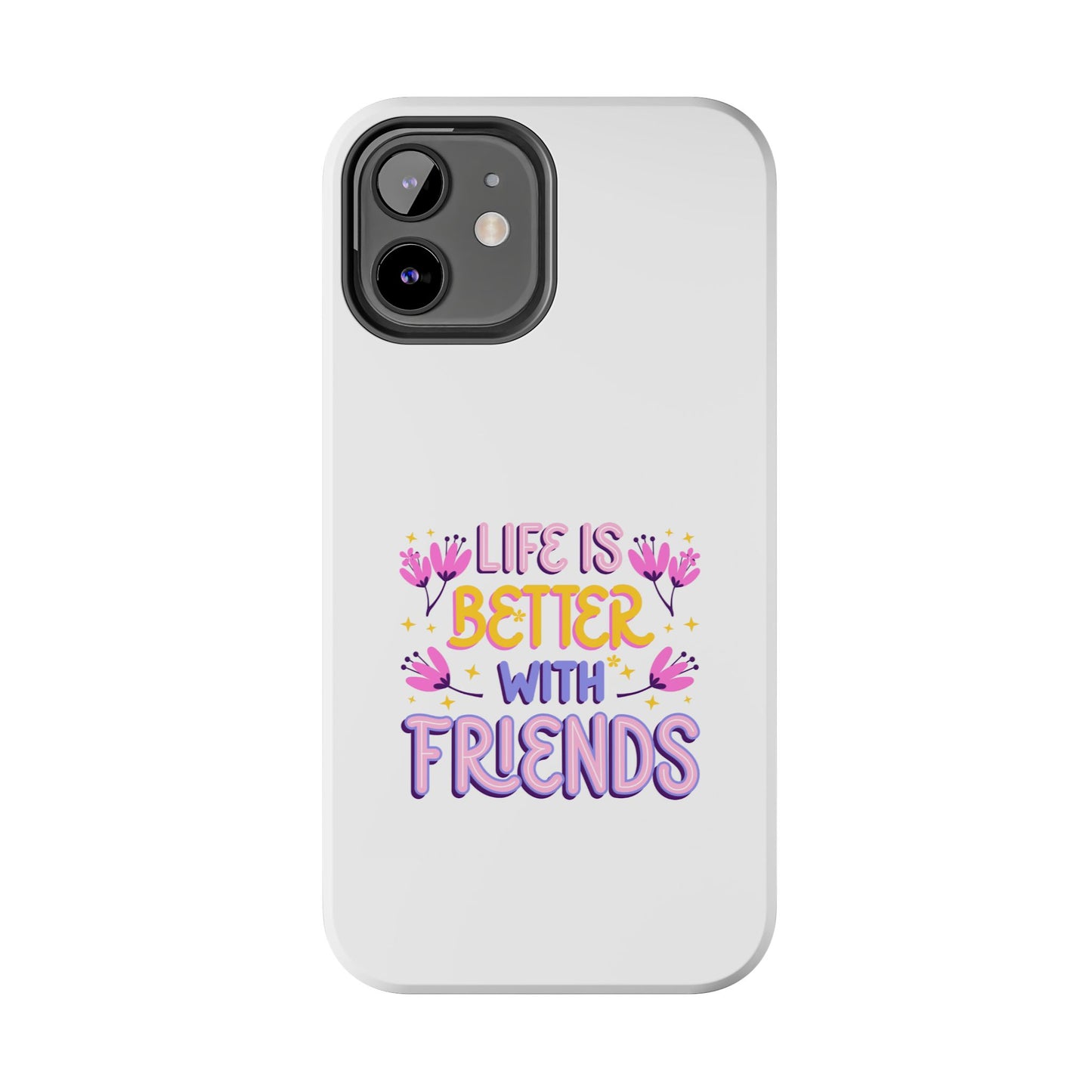 Life is Better with Friends - Tough iPhone Cases - Choose your Size