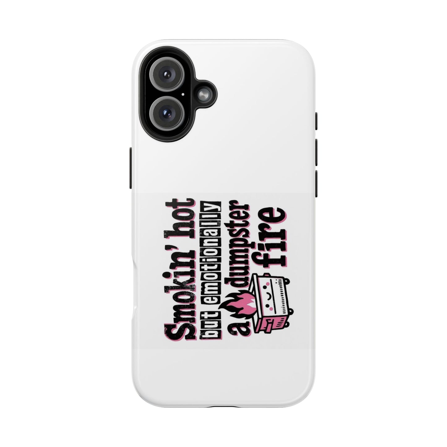 Smoking’ hot but emotionally a dumpster fire - Tough iPhone Cases - Choose your Size
