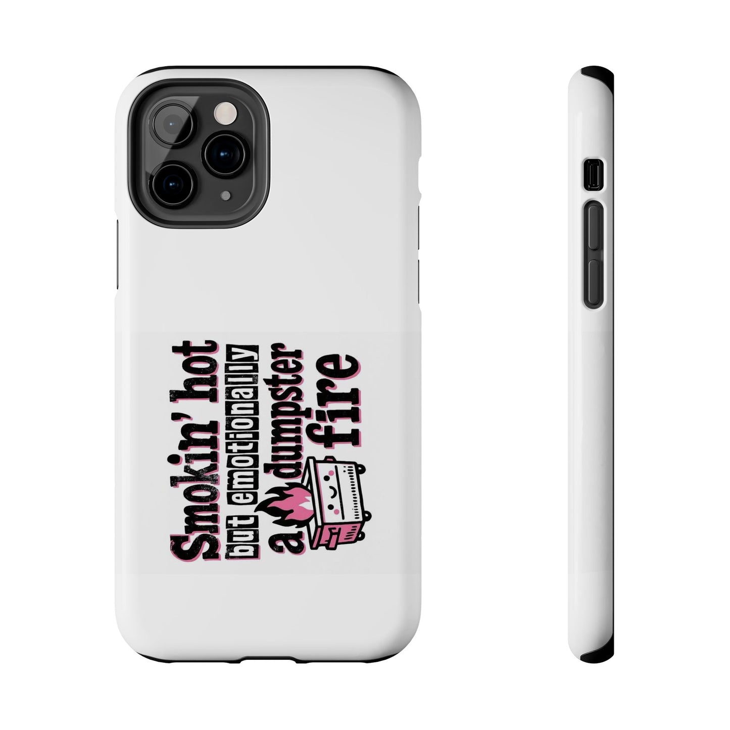 Smokin’ hot but emotionally a dumpster fire - Tough iPhone Cases - Choose your Size