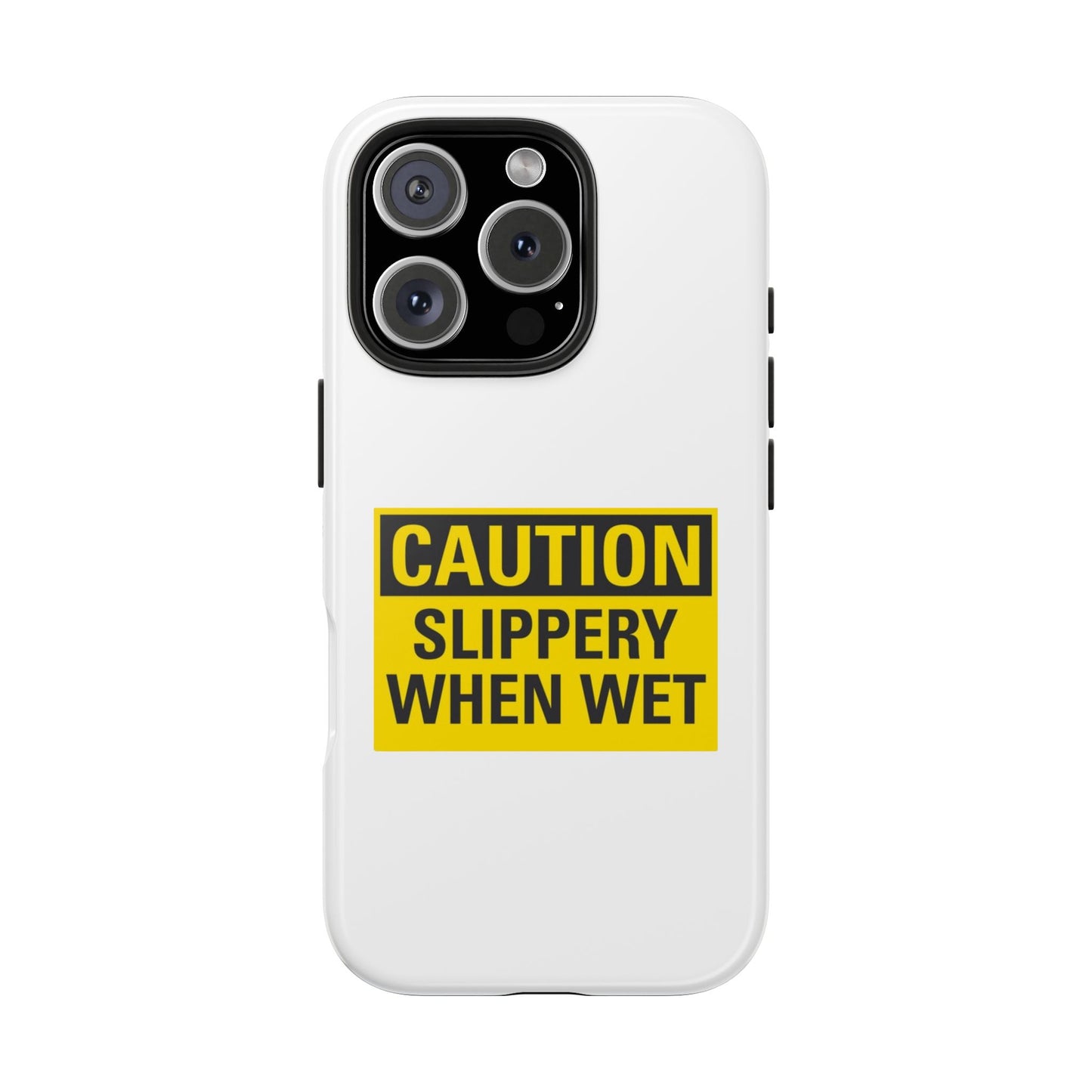 Caution Slippery When Wet- Tough iPhone Cases - Choose your Size