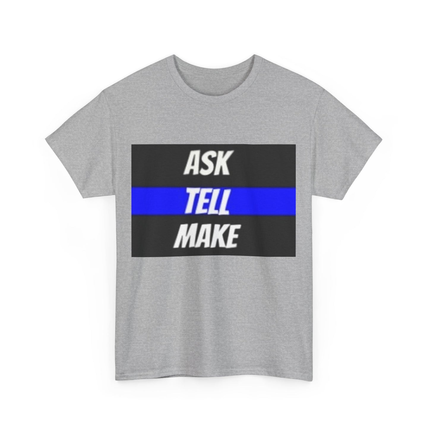 ASK, TELL, MAKE Thin Blue Line - Unisex Heavy Cotton Tee