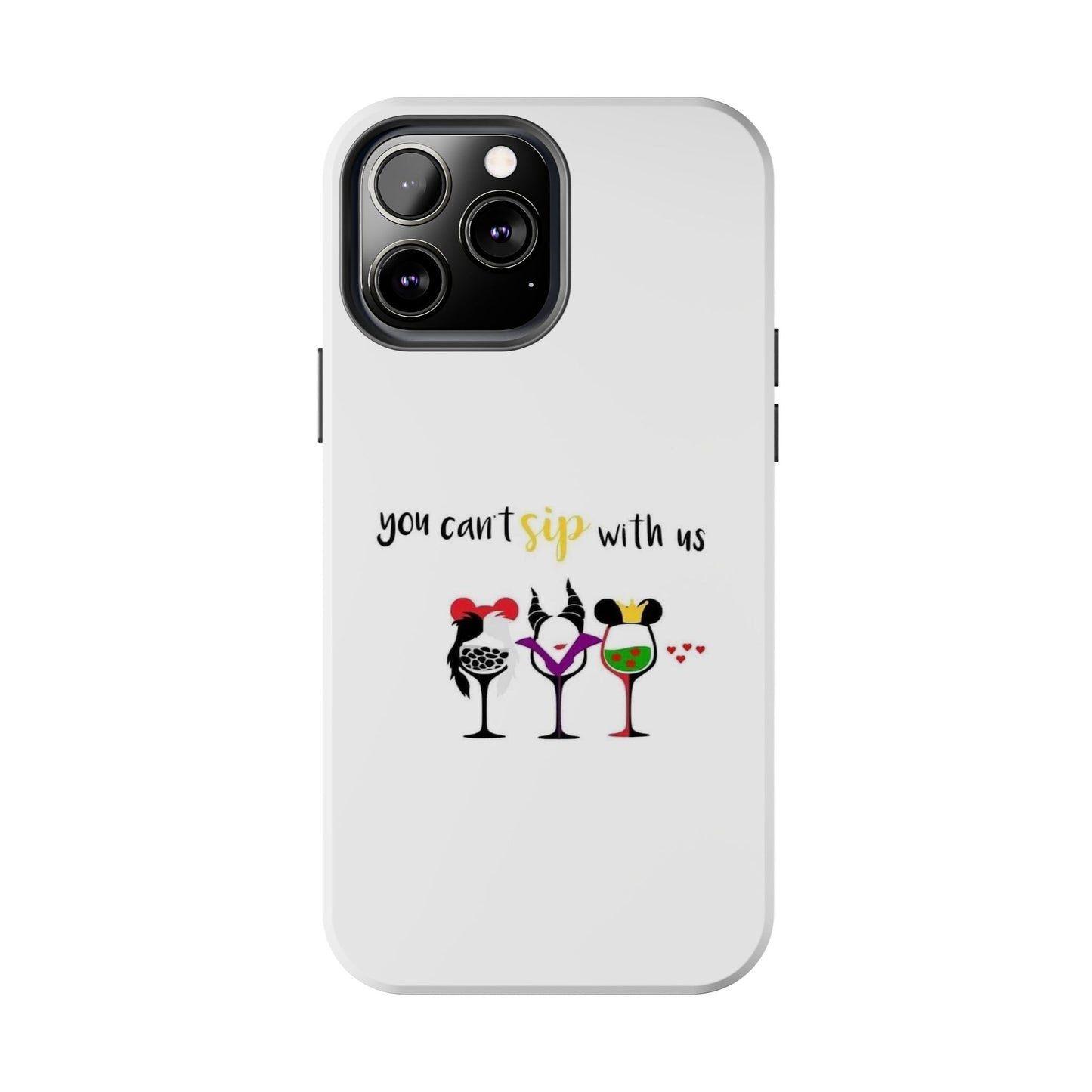 You Can’t Sip With Us - Tough iPhone Cases - Choose your Size