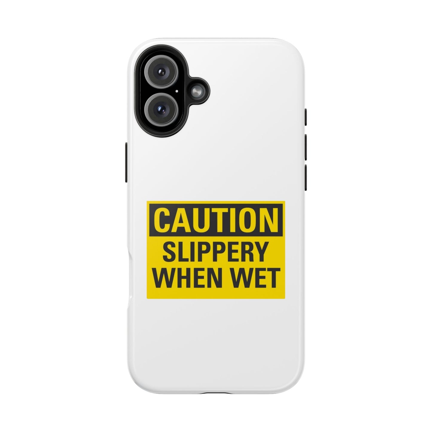 Caution Slippery When Wet- Tough iPhone Cases - Choose your Size